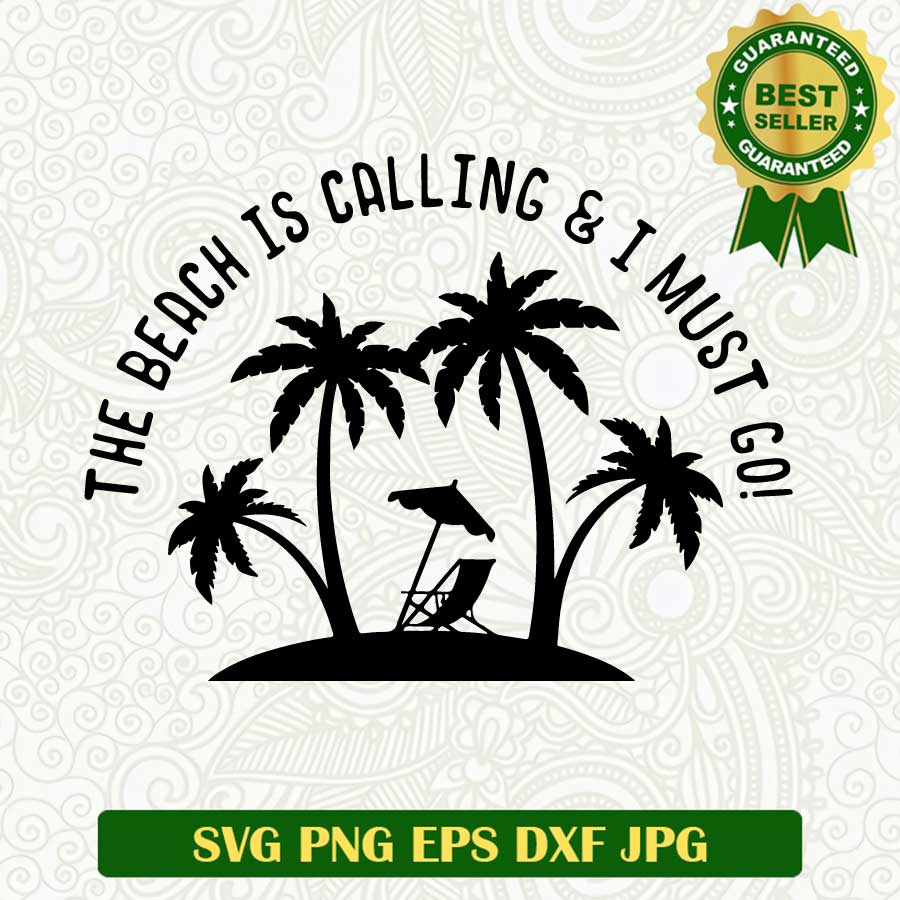 The beach is calling and i must go SVG, Beach palm tree SVG, Summer SVG cut file cricut