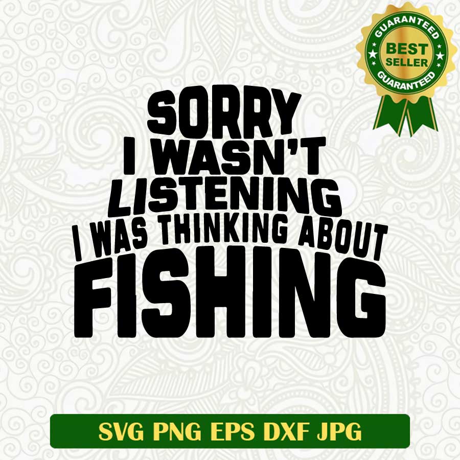 Sorry i wasn't listening i was thinking about fishing SVG, Fishing SVG ...