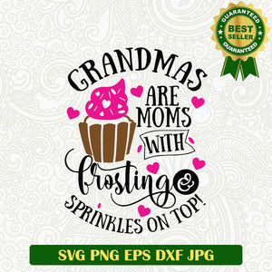 Grandmas are Moms with frosting and sprinkles on top SVG, Grandma frosting SVG, Grandma SVG PNG cut file