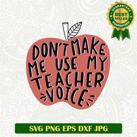 Don't make me use my teacher voice SVG, Teacher SVG, Teacher voice SVG