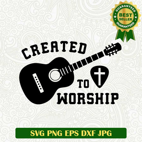 Created to worship SVG, Worship SVG, Guitar SVG