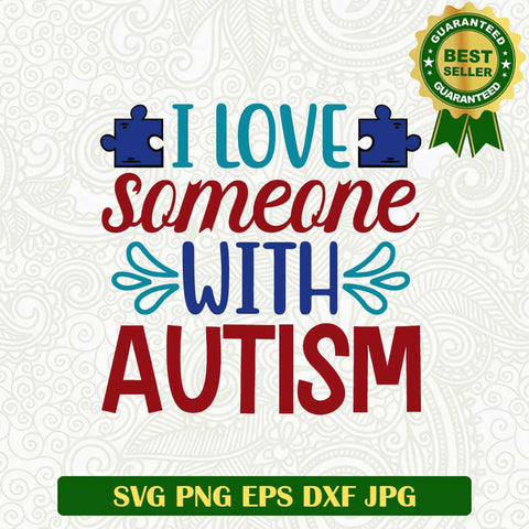 I love someone with autism SVG, Autism quotes SVG, Autism awareness SVG