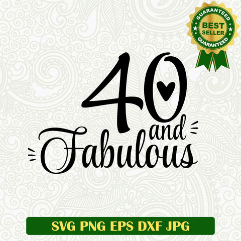 40 and fabulous SVG, 40 years SVG files, Forty SVG PNG cricut