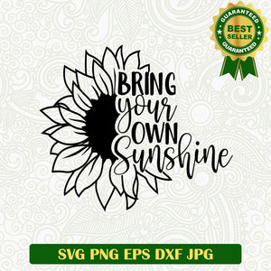 Bring your own sunshine SVG, Sunflowers SVG files, Sunshine quotes SVG