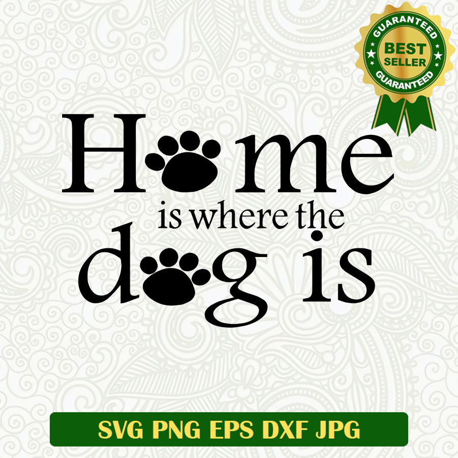 Home is where the dog is SVG, Dog lovers SVG, Dog pet SVG file