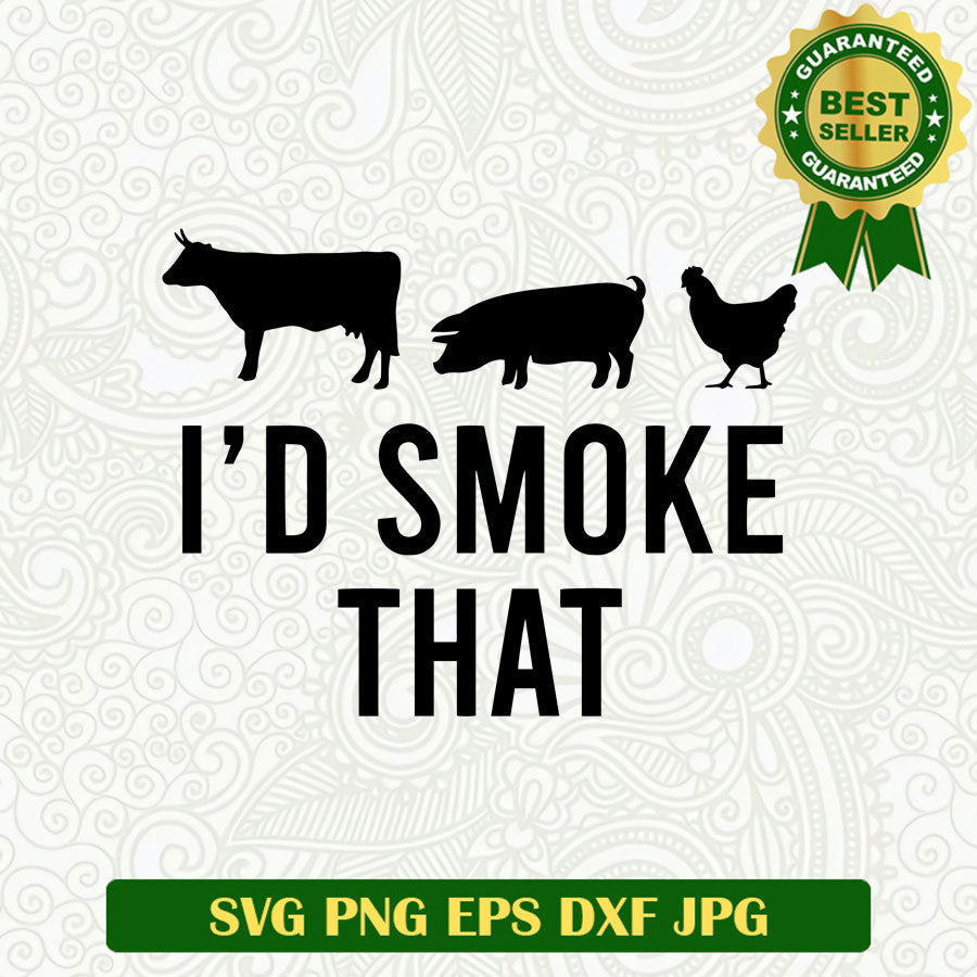 I'd smoke that SVG, Farmer SVG, Cattle i'd smoke that SVG