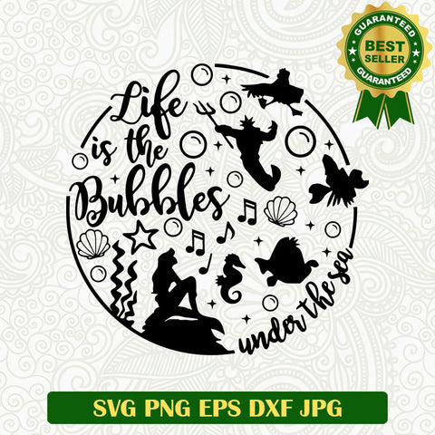 Life is the bubbles under the sea SVG, Disney little mermaid SVG, Disney SVG cut file