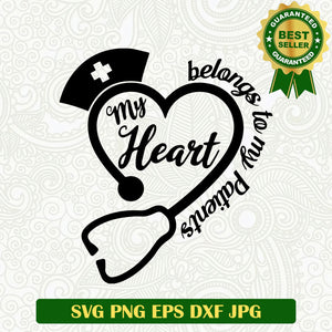 My heart belongs to my patients SVG, Nurse life SVG, Nurse SVG cut file