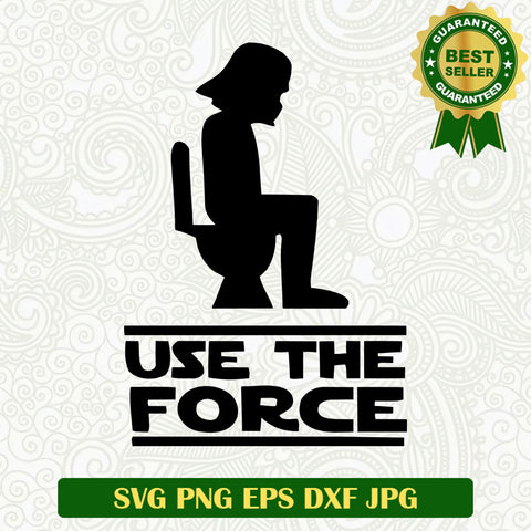 Use the force star wars SVG, Star wars funny SVG, Darth vader funny SVG cut file