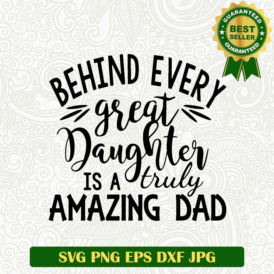 Behind every great daughter is a truly amazing dad SVG