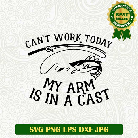 Cant work today my arm is in a cast SVG, Fishing SVG, Fishing SVG cut file cricut