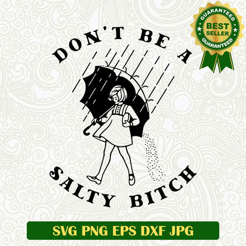 Dont be a salty bitch SVG, Salty bitch SVG, Salty woman SVG PNG EPS DXF