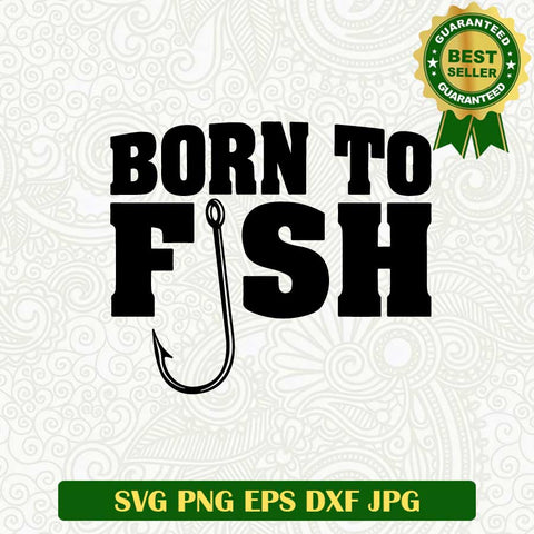 Born to fish SVG, Fishing SVG, Fishing funny SVG cut file cricut