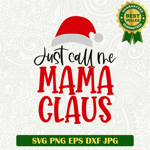 Just call me mama claus SVG, Mama claus SVG files, Mama christmas SVG