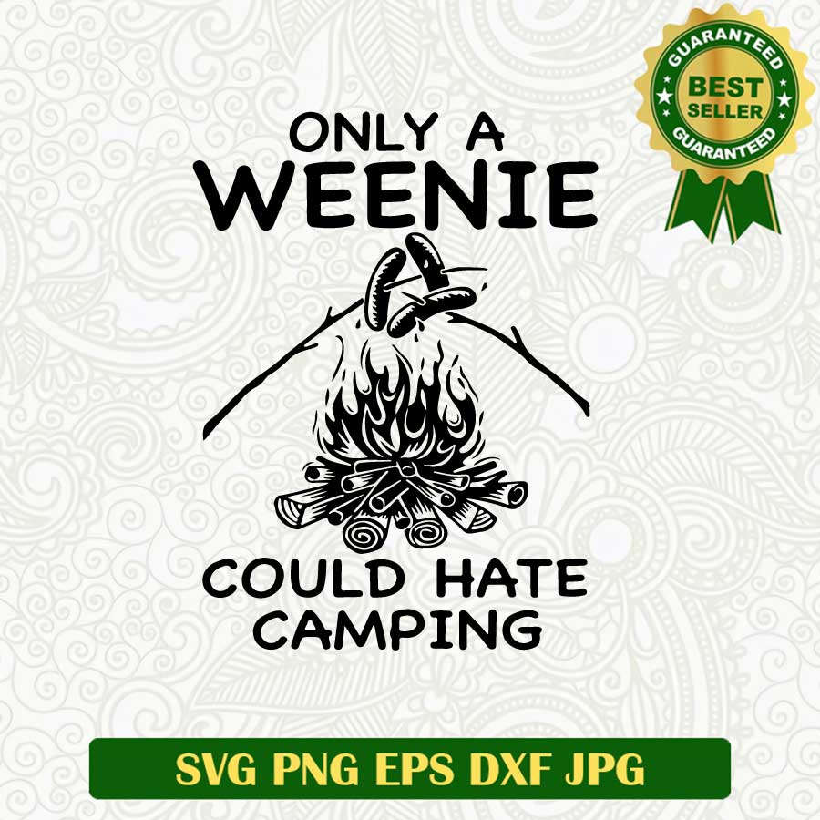 Only a weenie could hate camping SVG