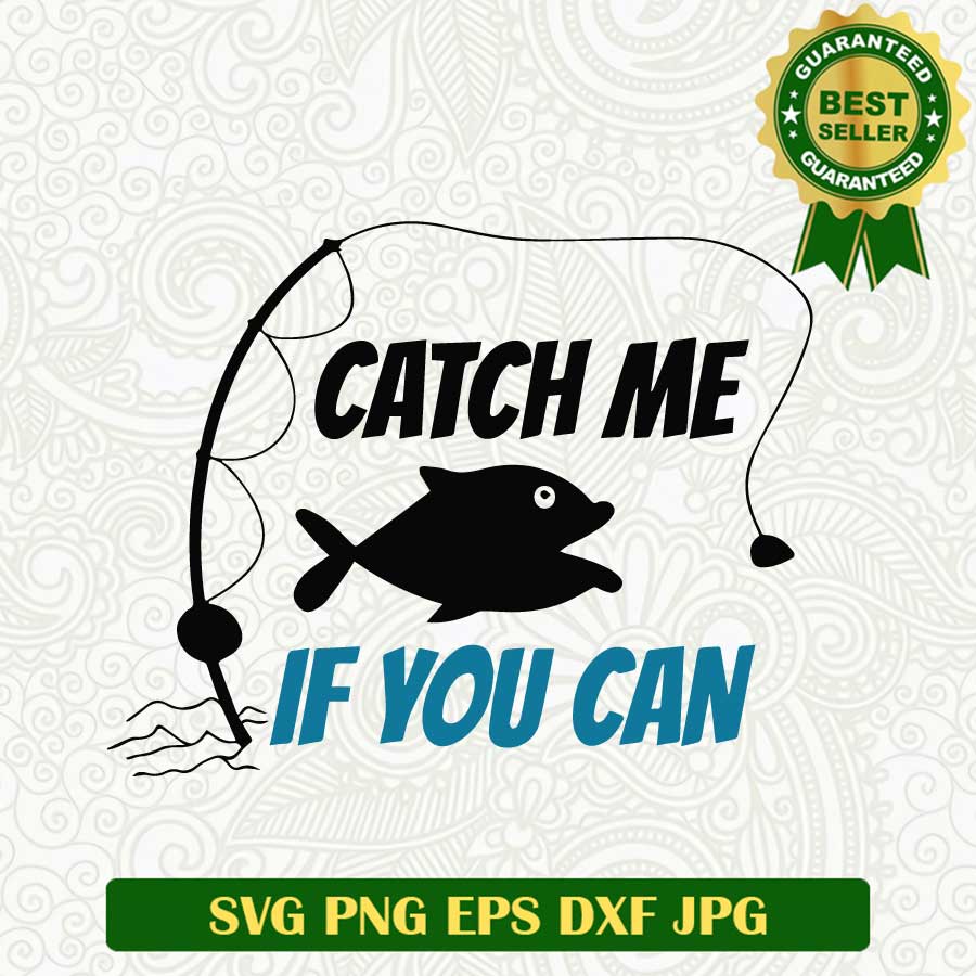 Catch me if you can Fishing SVG, Fishing funny SVG, Fishing SVG cut file cricut