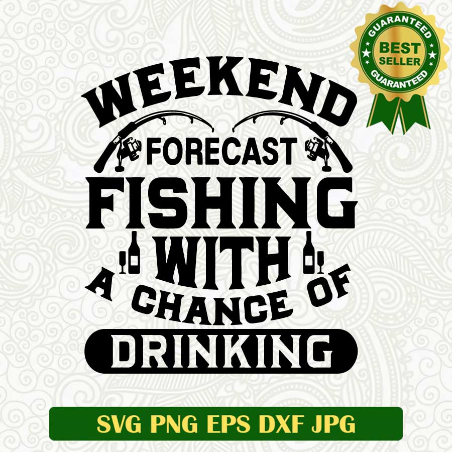 Weekend forecast fishing with a change of drinking SVG, Fishing funny SVG, Fishing SVG cut file cricut
