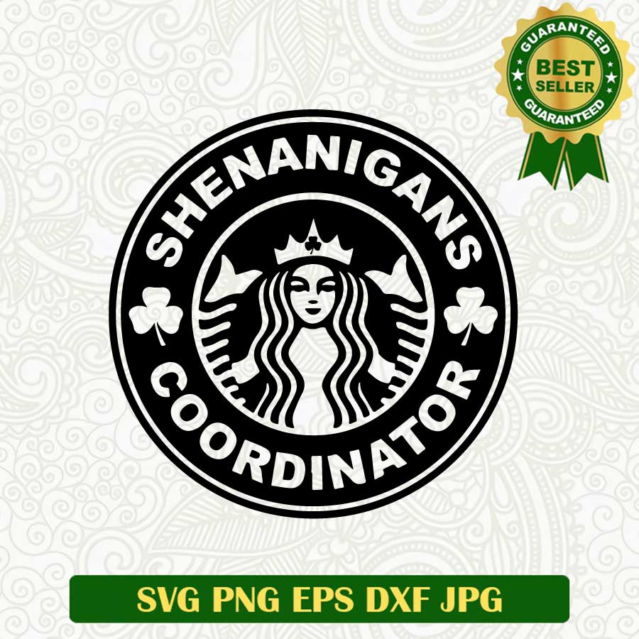 Shenanigans coordinator Patrick day SVG, St patrick day SVG, Starbuck coffee Patrick day SVG