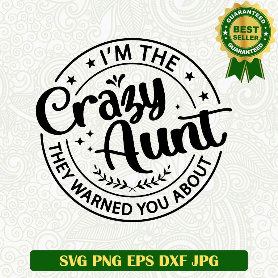 Im the crazy aunt they warned you about SVG, Crazy Aunt SVG, Aunt SVG