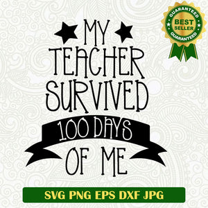 My teacher survived 100 days of me SVG, Teacher SVG, 100 days of school SVG