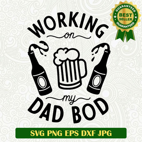 Working on my dad bob SVG, Dad Bob SVG, Funny Dad drink SVG