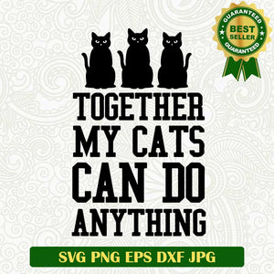 Together my Cats can do anything SVG, Cats SVG, Pet lovers SVG cut file cricut