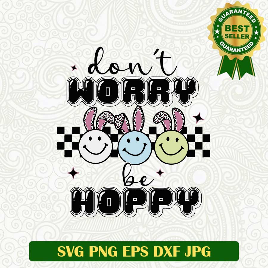 Dont worry be hoppy SVG, Smile face hoppy SVG, Dont worry the finish line SVG cut file cricut