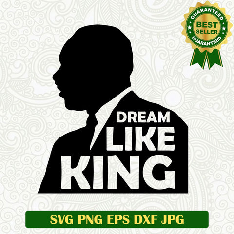 Dream like a king MLK SVG, Martin Luther king SVG, Martin Luther king day SVG file
