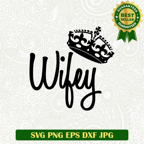 Wifey SVG, Wifey queen SVG, Wife funny SVG cut file