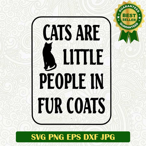 Cats are little people in fur coats SVG, Cats SVG, Cats lover SVG cut file cricut