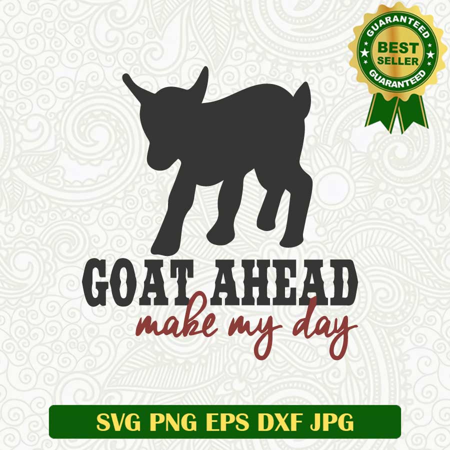 Goat ahead make my day SVG
