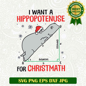 I want a hippopotenuse for christmath SVG, Hippopotamus christmas SVG files, Christmath SVG