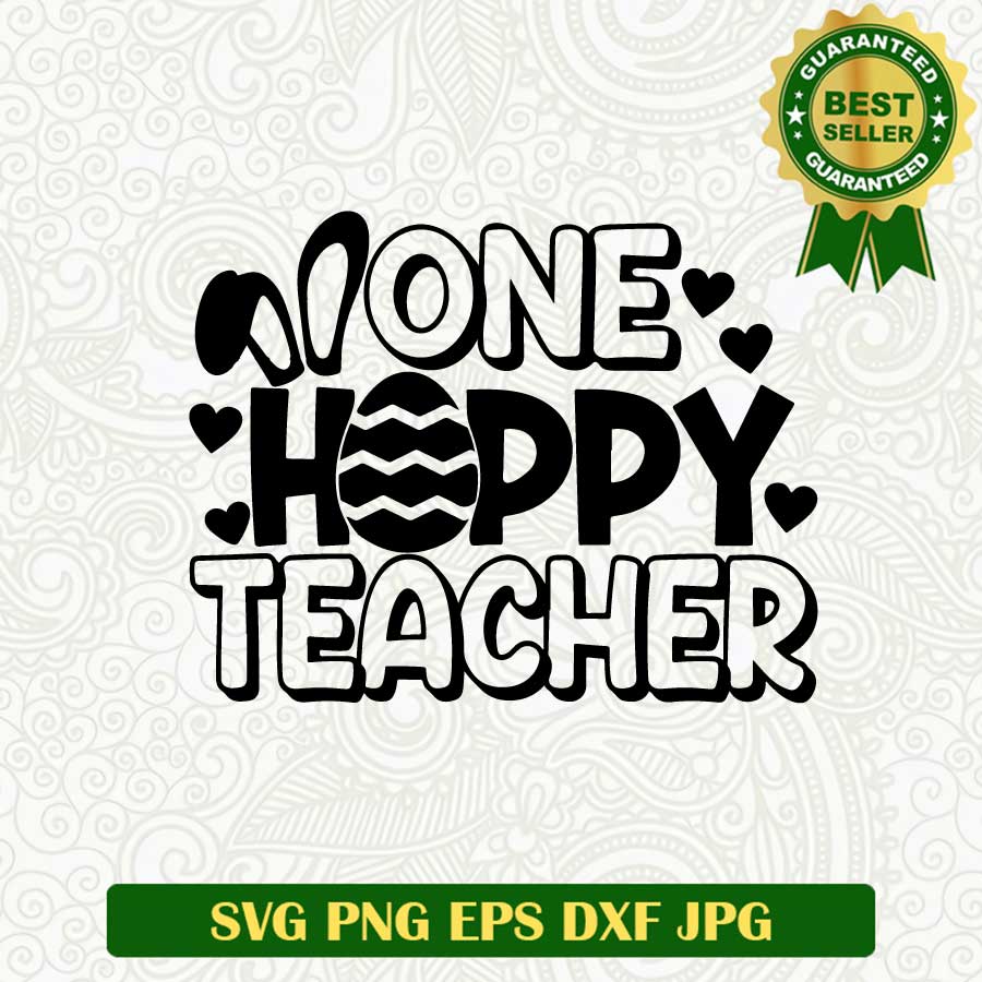 One hoppy teacher SVG, Hoppy teacher easter SVG, Easter teacher SVG cut file cricut