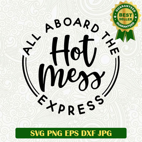 All aboard the hot mess express SVG, Hot mess express SVG, Hot mess quote SVG