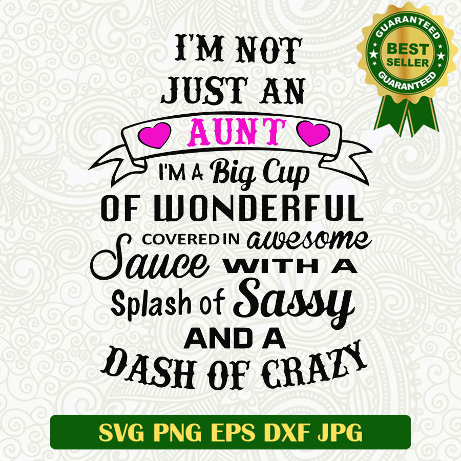 Im not just an Aunt quote SVG, Crazy Aunt SVG, A dash of crazy SVG ...