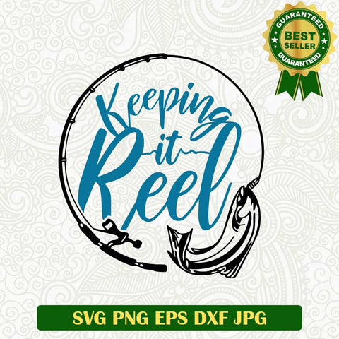 Keeping it reel fishing SVG, Fishing funny quote SVG, Fishing reel SVG cut file cricut