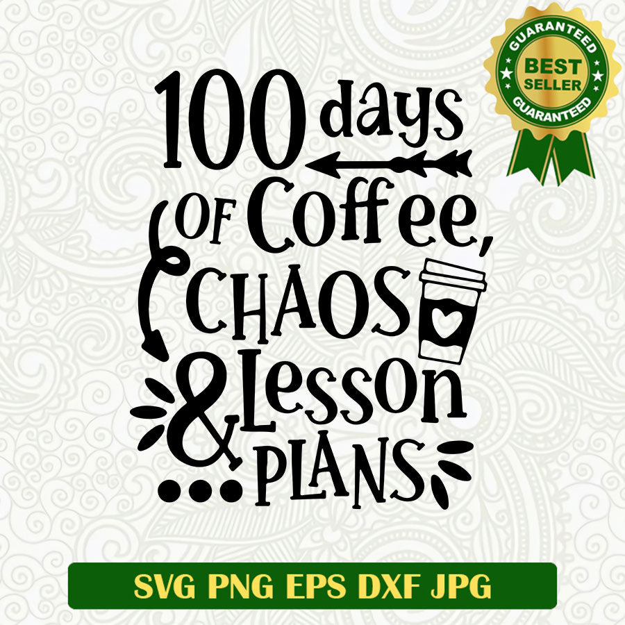 100 days of coffee chaos lesson plans SVG, 100 days of school SVG, Funny Coffee SVG