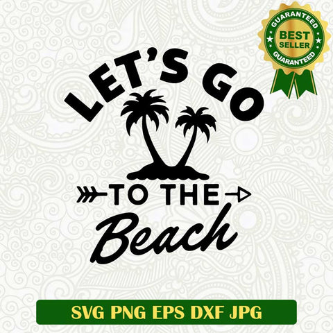 Let's go to the beach SVG, Summer beach SVG, Beach SVG cut file cricut