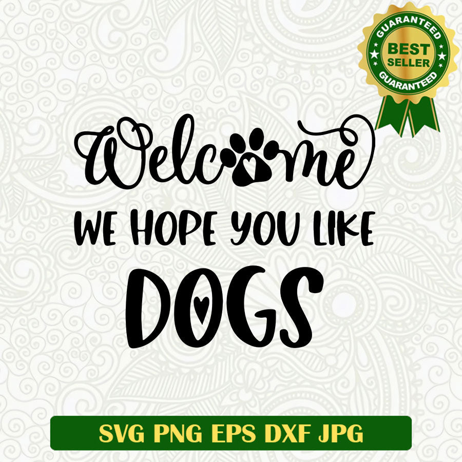 Welcome we hope you like dogs SVG