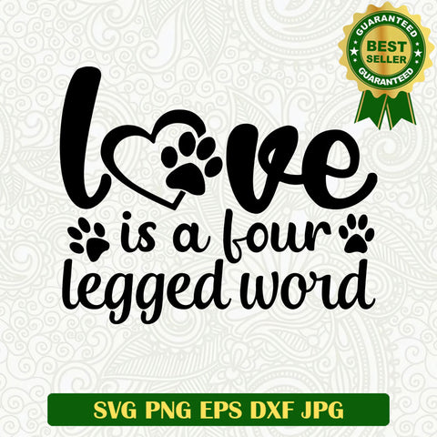 Love is a four legged word SVG, Pet lovers SVG, Dog lovers SVG cut file