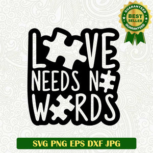 Love needs no words SVG, Autism SVG, Autism awareness SVG PNG cut file