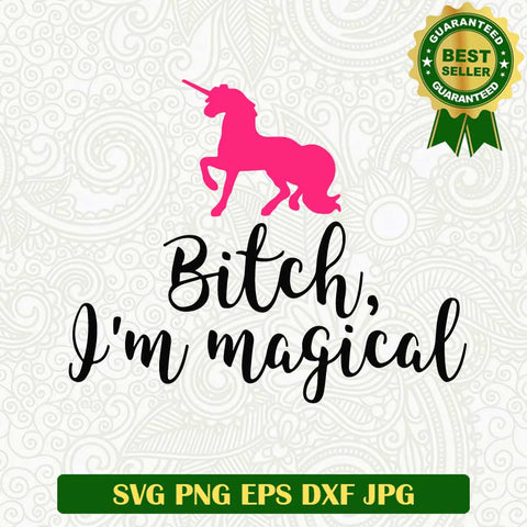 Bitch i'm magical SVG, Unicorn magical SVG, Unicorn SVG PNG cut file