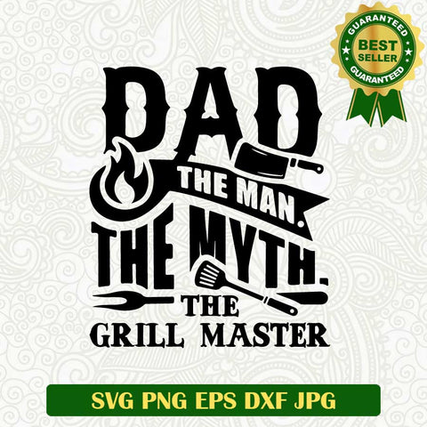 Dad the man the myth the Grill master SVG, Grill Dad SVG, Grill master SVG PNG cut file