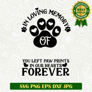 In loving memory of you left paw prints in our hearts forever SVG, Paws heaven SVG, Dog lovers SVG cut file