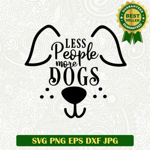 Less people more dogs SVG, Dog face SVG, Dog funny lovers SVG PNG cut file