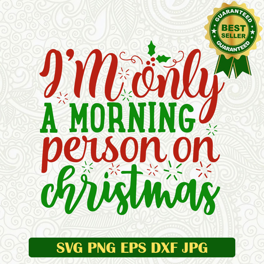 Im only a morning person on christmas SVG, Christmas SVG, Funny Christmas SVG