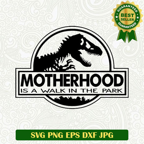 Motherhood is a walk in the park SVG, Mother jurassic world SVG, Funny jurassic world SVG