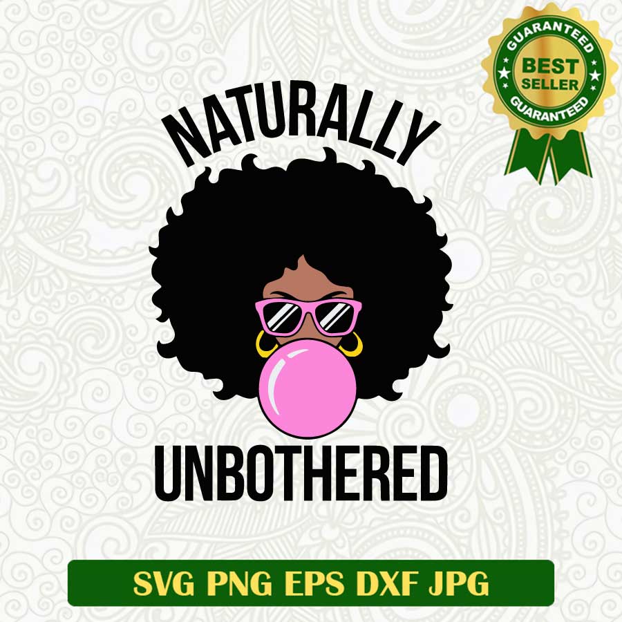 Naturally unbothered Black woman SVG, Black woman SVG, Black naturally SVG