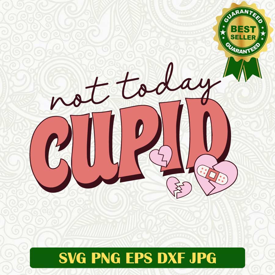 Not today cupid Valentine SVG