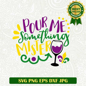 Pour me something mister SVG, Mardi Gras drink SVG, Fat Tuesday Carnival SVG